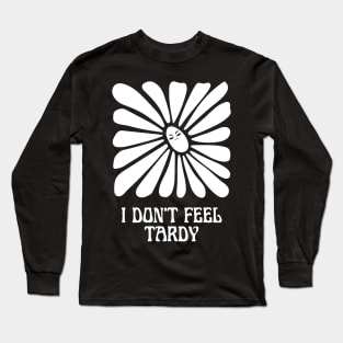 Copy of I Don't Feel Tardy Long Sleeve T-Shirt